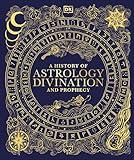 A History of Astrology, Divination and Prophecy (DK A History of)