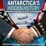 Antarctica's Hidden History: Corporate Foundations of Secret Space Programs: Secret Space Programs Series, Book 3