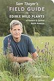 Sam Thayer's Field Guide to Edible Wild Plants: of Eastern and Central North America (The Sam Thayer's Field Guides)