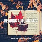Reading Autumn Jazz Lounge (Cozy Relaxing Autumn Jazz Music for Work, Study, Home Office, Cafe & Coffee, Fall Season)