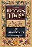 Understanding Judaism: A Basic Guide To Jewish Faith, History And Practice