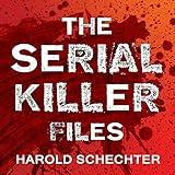 The Serial Killer Files: The Who, What, Where, How, and Why of the World’s Most Terrifying Murderers