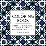 Adult Coloring Book — Modern and Traditional Moorish, Spanish, Portuguese & Mosaic Tile