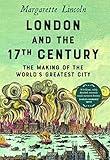 London and the Seventeenth Century: The Making of the World's Greatest City