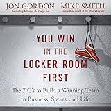 You Win in the Locker Room First: The 7 C's to Build a Winning Team in Business, Sports, and Life
