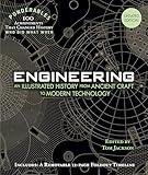 Engineering: An Illustrated History from Ancient Craft to Modern Technology (100 Ponderables) Revised and Updated