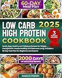 Low Carb High Protein Cookbook: 2000 Days of Quick, Easy, Healthy, and Delicious Recipes for Weight Management Muscle Building and Balanced Living Includes ... 60-Day Meal Plan for Beginners and Experts