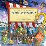 A Child's Introduction to Norse Mythology: Odin, Thor, Loki, and Other Viking Gods, Goddesses, Giants, and Monsters (A Child's Introduction Series)