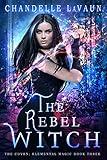 The Rebel Witch (The Coven: Elemental Magic Book 3)