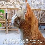 Books For Kids: 30 Things You (Probably)Didn’t Know About Your Cat (Cat Picture Books For Kids) (The Most Popular Cat Breeds 2015)