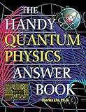 The Handy Quantum Physics Answer Book (The Handy Answer Book Series)