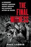 The Final Witness: A Kennedy Secret Service Agent Breaks His Silence After Sixty Years