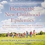 Healing the New Childhood Epidemics: Autism, ADHD, Asthma, and Allergies: The Groundbreaking Program for the 4-A Disorders