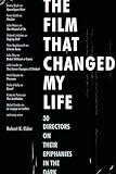 The Film That Changed My Life: 30 Directors on Their Epiphanies in the Dark