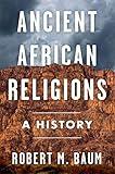 Ancient African Religions: A History