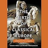The Birth of Classical Europe: A History from Troy to Augustine