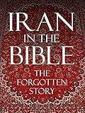 Iran In the Bible: The Forgotten Story