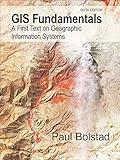 GIS Fundamentals: A First Text on Geographic Information Systems, Sixth Edition