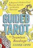 Guided Tarot: A Beginner's Guide to Card Meanings, Spreads, and Intuitive Exercises for Seamless Readings (Guided Metaphysical Readings)