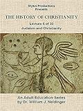 The History of Christianity. Lecture 6 of 30. Judaism and Christianity.