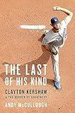 The Last of His Kind: Clayton Kershaw and the Burden of Greatness