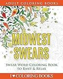 Midwest Swears: Swear Word Adult Coloring Book to Rant & Relax (Humorous Coloring Books for Grown Ups)