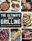 The Ultimate Book of Grilling: Recipes, Tips, and Tricks for Easy Outdoor Cooking