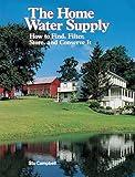 The Home Water Supply: How to Find, Filter, Store, and Conserve It