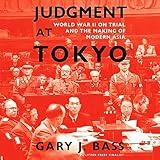 Judgment at Tokyo: World War II on Trial and the Making of Modern Asia