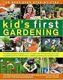 The Best-Ever Step-by-Step Kid's First Gardening: Fantastic Gardening Ideas For 5 To 12 Year-Olds, From Growing Fruit And Vegetables And Fun With Flowers To Wildlife Gardening And Outdoor Crafts