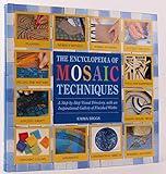 Encyclopedia Of Mosaic Techniques: A Step-by-step Visual Directory, With An Inspirational Gallery Of Finished Works (Encyclopedia of Art Techniques)