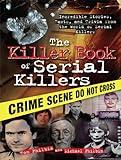 The Killer Book of Serial Killers: Incredible Stories, Facts and Trivia from the World of Serial Killers (History, Biographies, and Famous Murders for True Crime Buffs) (The Killer Books 0)