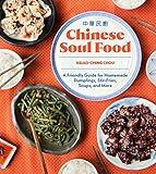 Chinese Soul Food: A Friendly Guide for Homemade Dumplings, Stir-Fries, Soups, and More