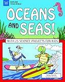 Oceans and Seas!: With 25 Science Projects for Kids (Explore Your World)