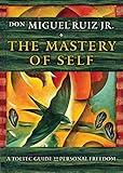 The Mastery of Self: A Toltec Guide to Personal Freedom (Toltec Mastery Series)