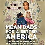 Mean Dads for a Better America: The Generous Rewards of an Old-Fashioned Childhood
