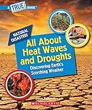 All About Heat Waves and Droughts (A True Book: Natural Disasters)