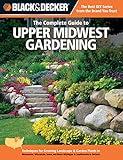 Black & Decker The Complete Guide to Upper Midwest Gardening: Techniques for Growing Landscape & Garden Plants in Minnesota, Wisconsin, Iowa, northern ... Ontario (Black & Decker Complete Guide)