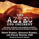 The Aztec UFO Incident: The Case, Evidence, and Elaborate Cover-Up of One of the Most Perplexing Crashes in History