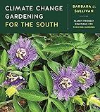 Climate Change Gardening for the South: Planet-Friendly Solutions for Thriving Gardens