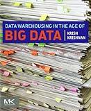 Data Warehousing in the Age of Big Data (The Morgan Kaufmann Series on Business Intelligence)