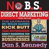 No BS Direct Marketing: The Ultimate No-Holds-Barred Kick-Butt Take-No-Prisoners Direct Marketing for Non-Direct Marketing Businesses (No BS Series)