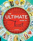 The Ultimate Guide to Tarot: A Beginner's Guide to the Cards, Spreads, and Revealing the Mystery of the Tarot (The Ultimate Guide to...)