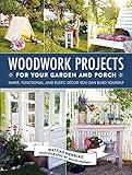 Woodwork Projects for Your Garden and Porch: Simple, Functional, and Rustic Décor You Can Build Yourself