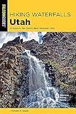 Hiking Waterfalls Utah: A Guide to the State's Best Waterfall Hikes