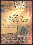 The Art of Pilgrimage: A Seeker's Guide to Making Travel Sacred