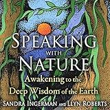 Speaking with Nature: Awakening to the Deep Wisdom of the Earth