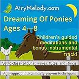 Dreaming of Ponies Relaxation CD (AGES 4-9): Childrens relaxation bedtime CD uses guided meditations to help kids relax, go to sleep at bedtime, sleep well, and wake up in a better mood! Children also learn relaxation techniques to cope with stress.