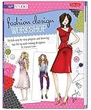 Fashion Design Workshop: Stylish step-by-step projects and drawing tips for up-and-coming designers (Walter Foster Studio)