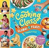 Cooking Class Global Feast!: 44 Recipes That Celebrate the World’s Cultures